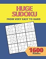 Huge Sudoku Puzzle Book 1600 Riddles from Very Easy to Hard: Brain Games for Kids and Adults, Educational Fun for the Whole Family B08D52HS1V Book Cover