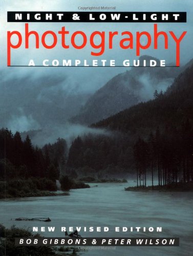 Night And Low-Light Photography: A Complete Guide: Gibbons, Bob, Wilson ...