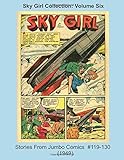  Sky Girl Collection: Volume Six -- Stories From Jumbo Comics #119-130 (1949) (Golden Age Reprints by StarSpan, Band 77)
