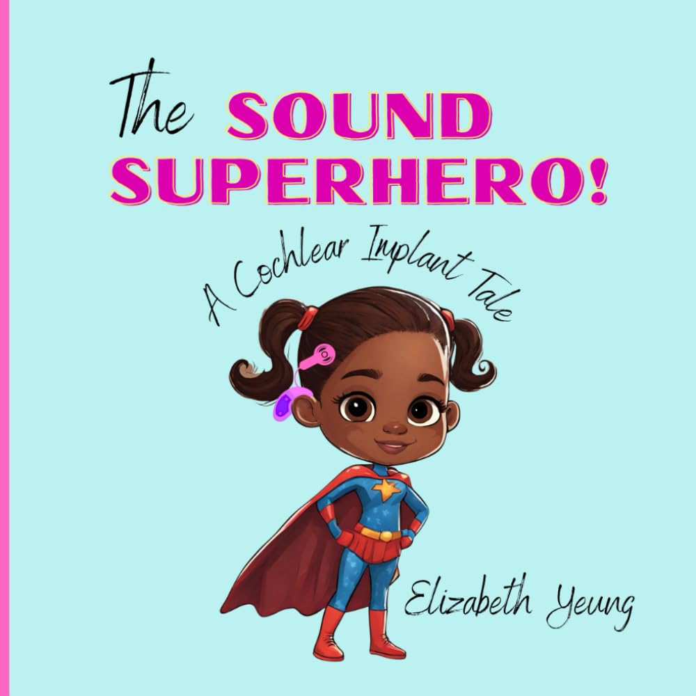 The Sound Superhero: A Cochlear Implant Tale