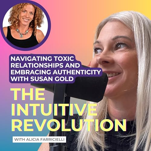 Navigating Toxic Relationships and Embracing Authenticity with Susan Gold