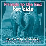 Friends to the End for Kids: The True Value of Friendship