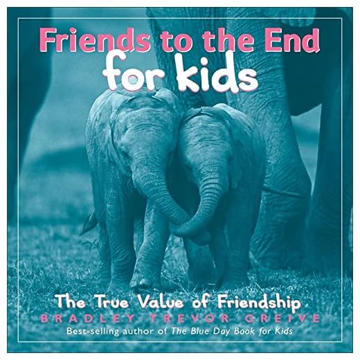Friends to the End for Kids: The True Value of Friendship