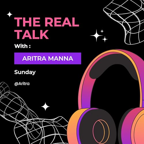 The Real Talk Podcast Por Aritra Manna arte de portada