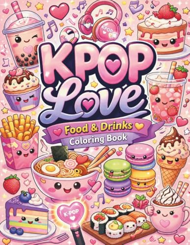 K-Pop Love Coloring Book: Cute Kawaii Korean Snacks, Desserts & Drinks: A Fun and Easy Coloring Book for Teens and Adults | 100 