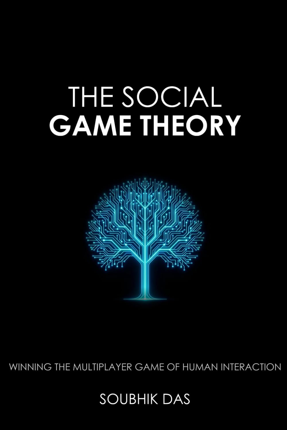 The Social Game Theory: Winning the Multiplayer Game of Human Interaction