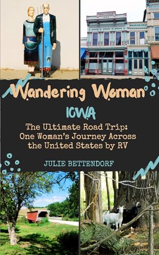 Wandering Woman: Iowa: The Ultimate Road Trip: One Woman’s Journey Across the United States by RV