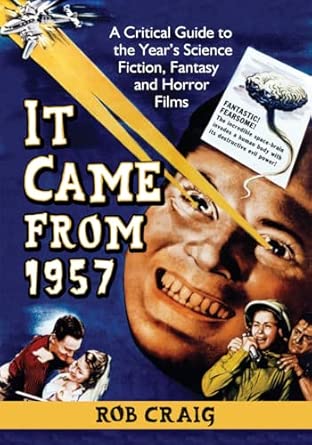 It Came from 1957: A Critical Guide to the Year's Science Fiction, Fantasy and Horror Films book cover