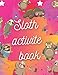 Sloth activite book: Sloth themed puzzles 'cryptorgams , mazes , sudoku , lagre tube mazes , fundot games +crossword bonus " all in one book