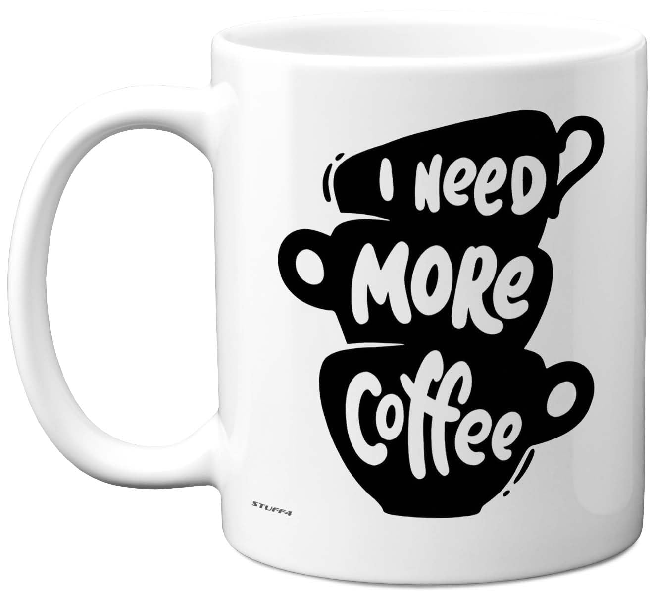 Stuff4 Novelty Mug for Women Men - Need More Coffee - Funny Birthday Mugs Present Gifts for Friend Family Colleague, 11oz Ceramic Coffee Humour Joke Banter Cup