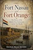 Fort Nassau and Fort Orange: The History of the Dutch’s First Settlements in the New World
