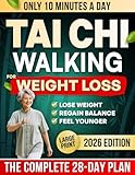 10-Minute Tai Chi Walking for Weight Loss: A Gentle 28-Day Step-by-Step Plan for Seniors to Regain Balance, Feel Younger & Lose Weight Without Joint Pain or Extreme Dieting