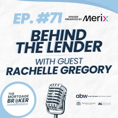 71: BEHIND THE LENDER with Rachelle Gregory | SVP of Originations, MERIX Financial