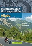  Motorradtouren für Langschläfer Allgäu: 20 Kurztrips vor der Haustür (Motorrad-Reiseführer)