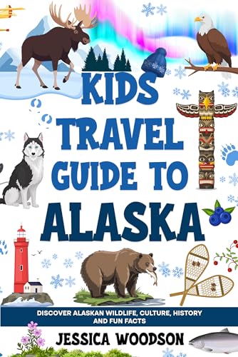 Kids Travel Guide to Alaska: Discover Alaskan Wildlife, Culture, History and Fun Facts