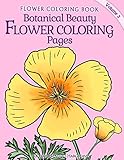 Botanical Beauty Flower Coloring Pages (Flower Coloring Book) (volume 2)