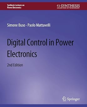 Digital Control in Power Electronics, 2nd Edition Synthesis Lectures on Power Electronics
