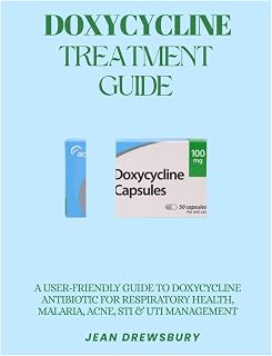DOXYCYCLINE TREATMENT GUIDE: A USER-FRIENDLY GUIDE TO DOXYCYCLINE ANTIBIOTIC FOR RESPIRATORY HEALTH, MALARIA, ACNE, STI & UTI MANAGEMENT