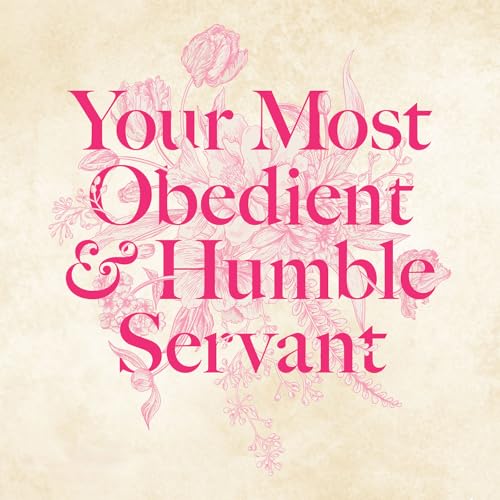 Page de couverture de Your Most Obedient & Humble Servant: A Women's History