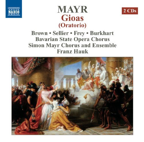 Mayr: Gioas Oratorio (Andrea Lauren-Brown; Robert Sellier; Cornel Frey; Andreas Burkhart; Simon Mayr Choir & Ensemble; Franz Hauk) (Naxos: 8572710-11) by Andrea Lauren-Brown (2012-09-13)