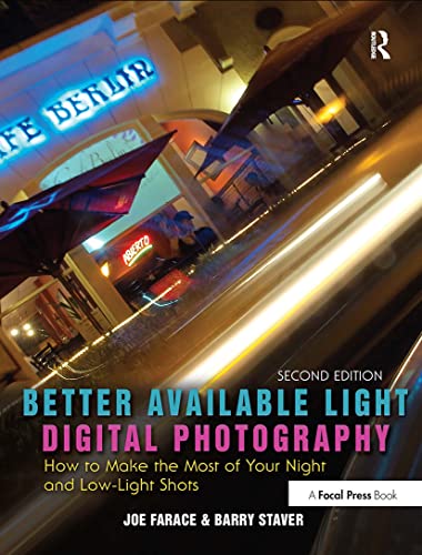 Better Available Light Digital Photography: How to Make the Most of Your Night and Low-Light Shots