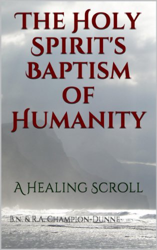 The Holy Spirit's Baptism of Humanity (Healing Scrolls)