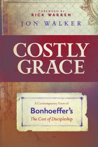 Costly Grace: A Contemporary View of Bonhoeffer's The Cost of Discipleship