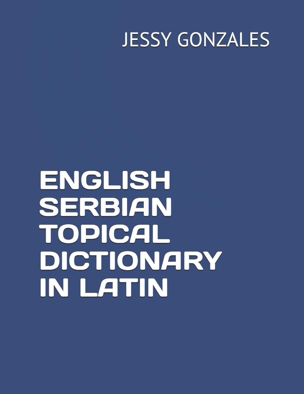ENGLISH SERBIAN TOPICAL DICTIONARY IN LATIN