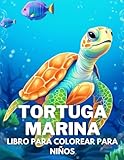 Tortuga Marina Libro De Colorear Para Niños: +40 Dibujos Fáciles Y...