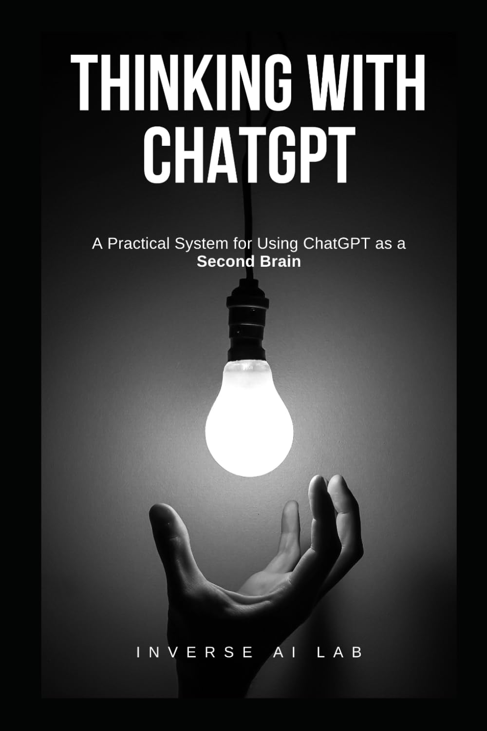 THINKING WITH CHATGPT: A Practical System for Using ChatGPT as a Second Brain