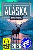 The Experts’ No-Miss Alaska Bucket List: A Travel Guide to Set Off on Epic Adventures and Discover Incredible Destinations to Live Out Your Dreams and Create Memories That Last Forever
