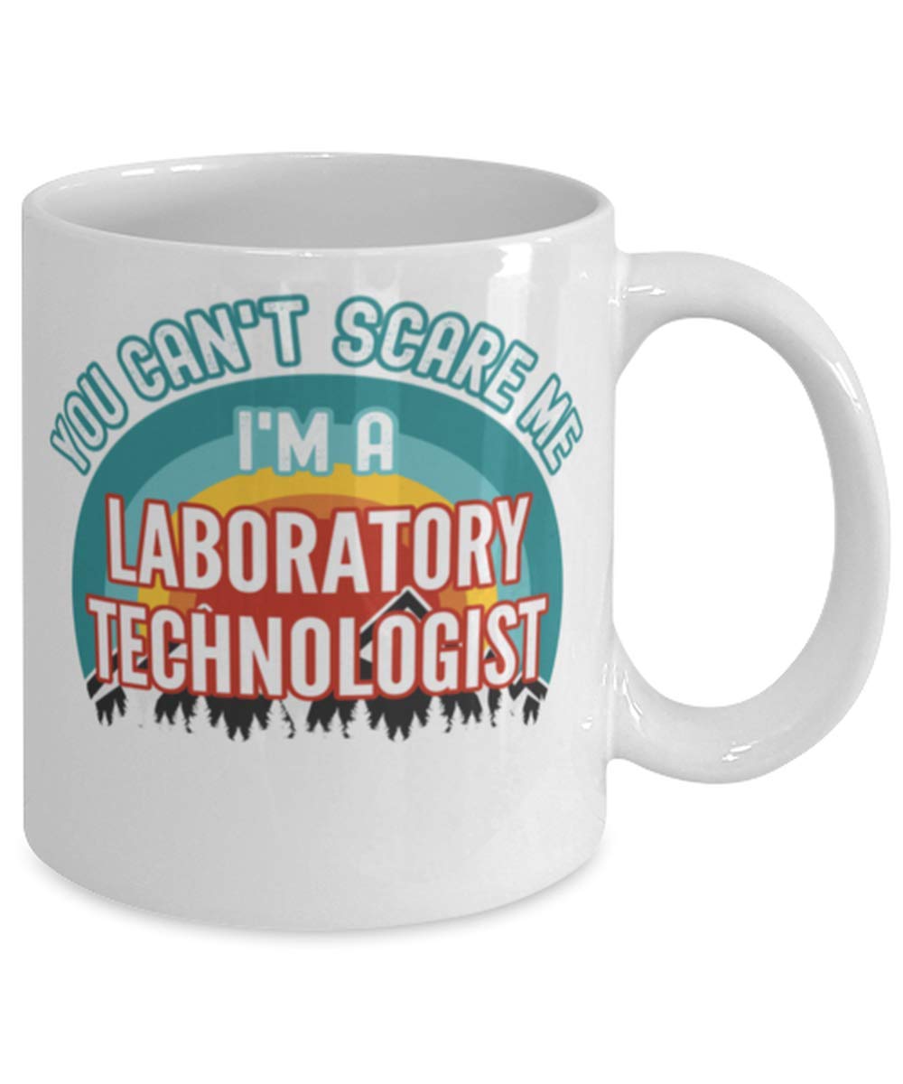 Funny Laboratory Technologist, You Can't Scare Me I'm a Laboratory Technologist Coffee Mug 11oz, white
