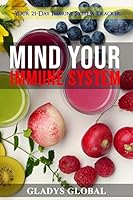 MIND YOUR IMMUNE SYSTEM: Your 21-Day Immune System Tracker B08F719KWQ Book Cover