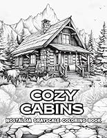 Cozy Cabins Nostalgia Grayscale Coloring Book: 38 Pages of Nostalgic Vibes, Including Fence Scenery, Woodland Houses and Peaceful Rustic Landscapes. ... Coloring Book Collection by Naomi Rowse) B0F5RV3ZC7 Book Cover