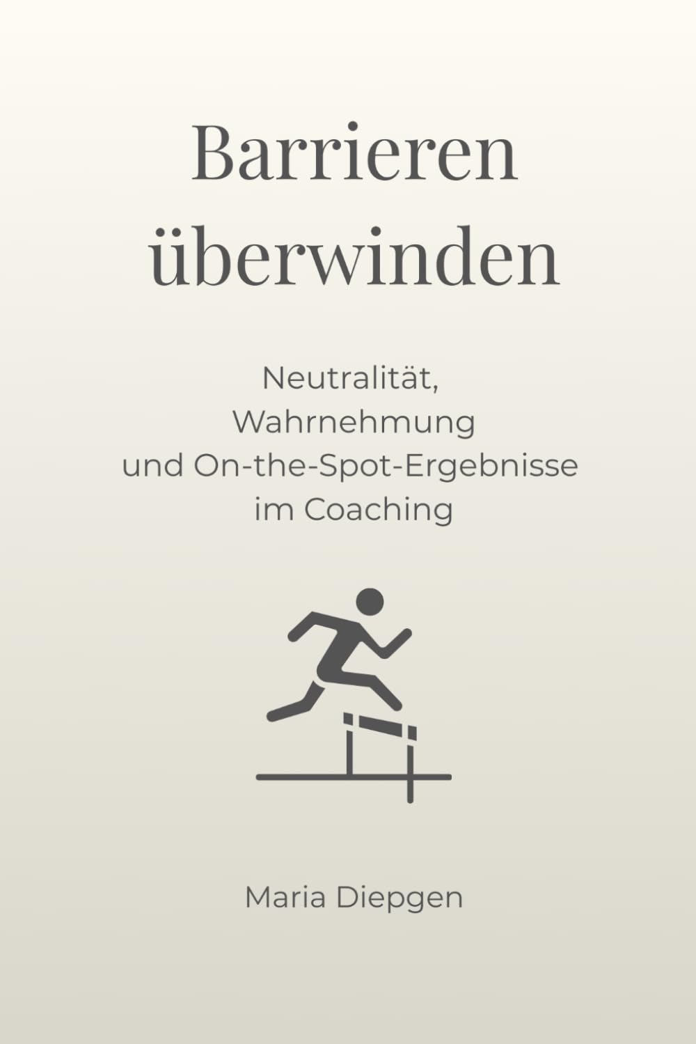 Barrieren überwinden: Neutralität, Wahrnehmung und On-the-Spot-Ergebnisse im Coaching (Die Kunst der Transformation)