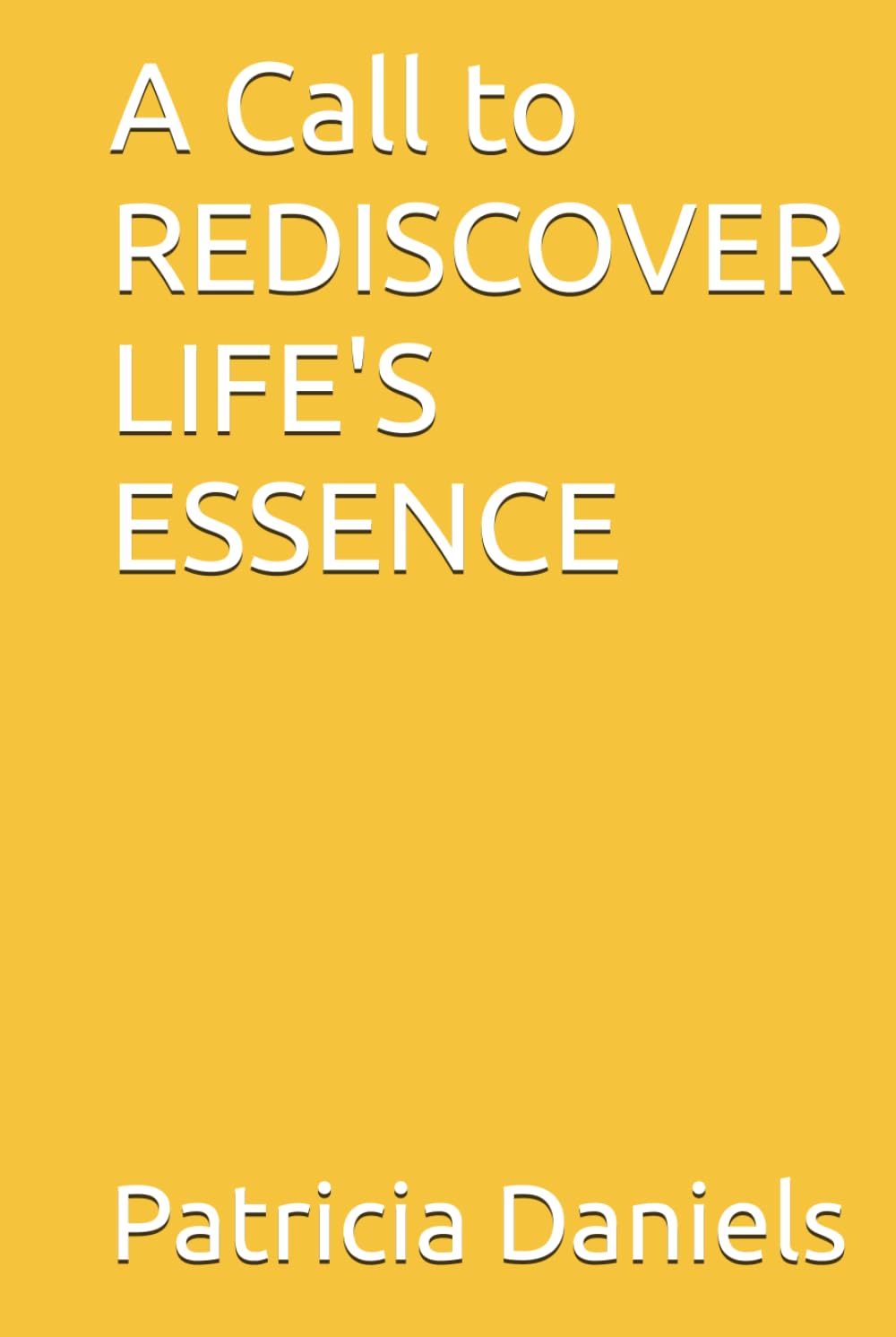 A Call to REDISCOVER LIFE'S ESSENCE