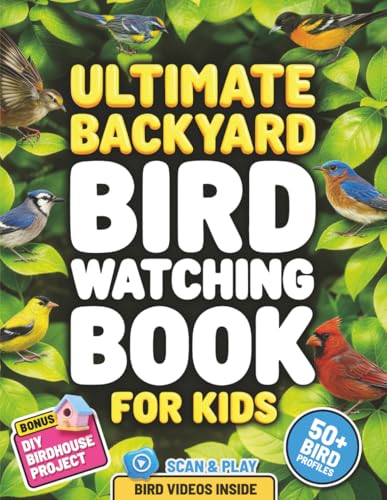 Ultimate Backyard Bird Watching Book for Kids: Learn to Spot and ...