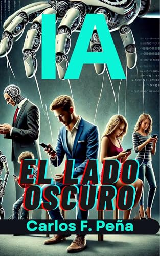 IA:EL LADO OSCURO (Spanish Edition)