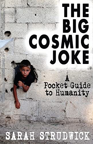 The Big Cosmic Joke: A Pocket Guide To Humanity