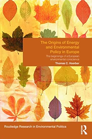 The Origins of Energy and Environmental Policy in Europe: The Beginnings of a European Environmental Conscience book cover