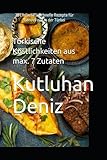 Türkische Köstlichkeiten: 25 Einfache & Schnelle Rezepte für Genuss wie in der Türkei