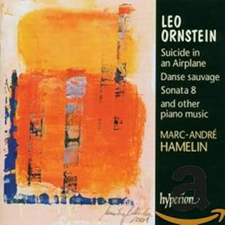 Leo Ornstein Piano Music: Suicide on an Airplane / La Chinoise / Poems of 1917, Op. 41 / Arabesques (9), Op. 42 / Piano Sonata No. 8