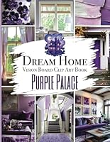 Dream Home Vision Board Clip Art Book | Purple Palace: Interior Decorating Ideas Design Inspiration Style Manifestation Pictures for Moodboard & Collage B0D8GY8SBF Book Cover