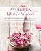 Ayurveda Lifestyle Wisdom: A Complete Prescription to Optimize Your Health, Prevent Disease, and Live with Vitality and Joy