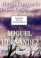 Espinas de un viento poeta. Miguel Hernández (Spanish Edition) 8499486207 Book Cover