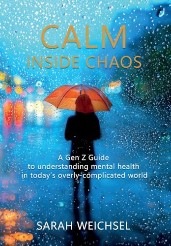 Calm Inside Chaos: A Gen Z Guide for protecting your mental health in today's overly-complicated world - image 1