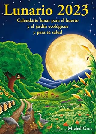 Lunario 2023: Calendario lunar para el huerto y el jardín ecológi...