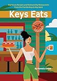  KEYS EATS: Signature Recipes and Noteworthy Restaurants from the Florida Keys & Key West