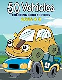  50 Vehicles Coloring Book for Kids Ages 4-8: with Cars, Trucks, Tractors, Trains & More