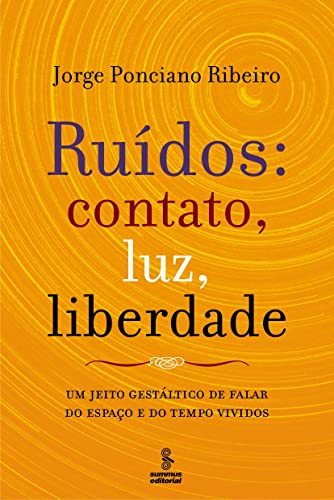 Ruídos: contato, luz, liberdade: um jeito gestáltico de falar do espaço e do tempo